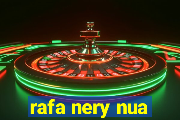 rafa nery nua